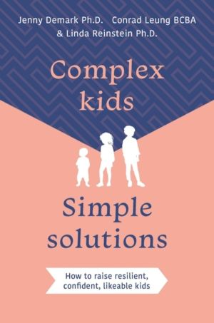 Complex Kids, Simple Solutions - How to raise resilient, confident, likeabl