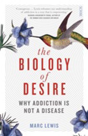 Biology of Desire - why addiction is not a disease