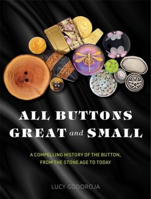 All Buttons Great and Small - A compelling history of the button, from the