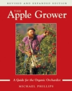 Apple Grower - Guide for the Organic Orchardist, 2nd Edition