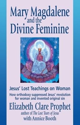 Mary Magdalene And The Divine Feminine: Jesus' Lost Teaching