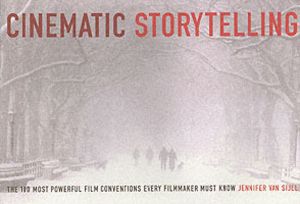 Cinematic Storytelling - The 100 Most Powerful Film Conventions Every Filmm