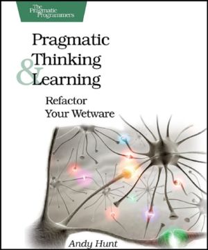 Pragmatic thinking and learning - refactor your wetware