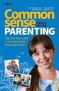 Common Sense Parenting Fourth Edition : Using Your Head As Well As Your Heart to Raise School Aged Children