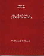 Collected works of j.krishnamurti  - volume iv 1945-1948 - the observer is
