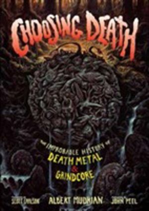Choosing Death - The Improbable History of Death Metal & Grindcore