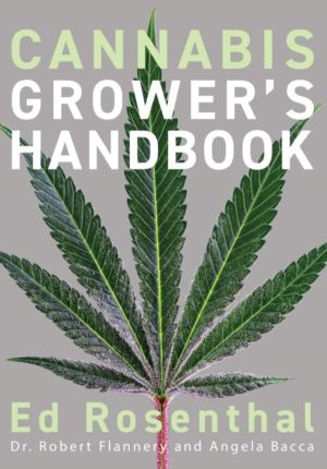 Cannabis Grower's Handbook - The Complete Guide to Marijuana and Hemp Culti