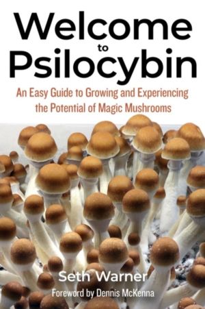Welcome to Psilocybin - An Easy Guide to Growing and Experiencing the Poten