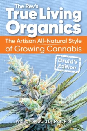True Living Organics - The Artisan All-Natural Style of Growing Cannabis: D