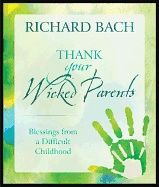 Thank your wicked parents - blessings from a difficult childhood