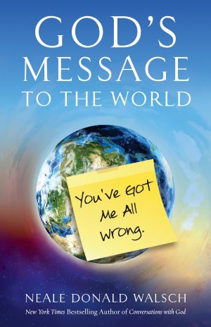 Gods message to the world - youve got me all wrong