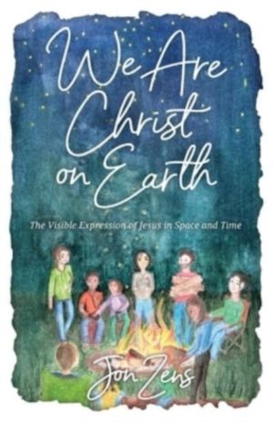 We Are Christ on Earth - The Visible Expression of Jesus in Space and Time