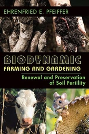 Biodynamic Farming and Gardening - Renewal and Preservation of Soil Fertili