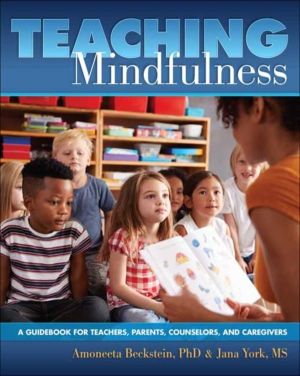Teaching Mindfulness - A Guidebook for Teachers, Parents, Counselors, and C