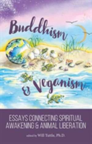Buddhism and Veganism - Essays Connecting Spiritual Awakening and Animal Li