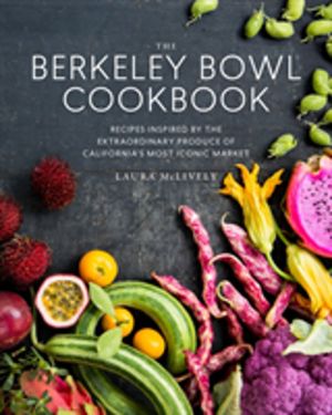 Berkeley Bowl Cookbook - Recipes Inspired by the Extraordinary Produce of C