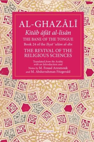 Bane of the Tongue - Book 24 of Ihya' 'ulum al-din, The Revival of the Reli