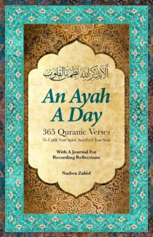 Ayah a Day - 365 Quranic Verses To Uplift Your Spirit and Feed Your Soul