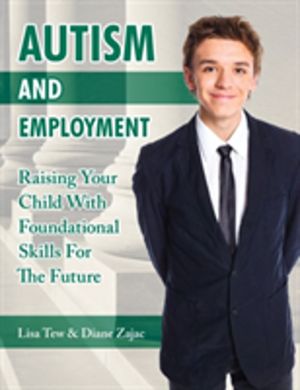 Autism and Employment - Raising Your Child with Foundational Skills for the