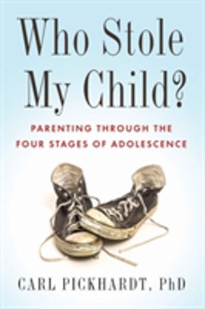 Who Stole My Child? - Parenting the Four Stages of Adolescence