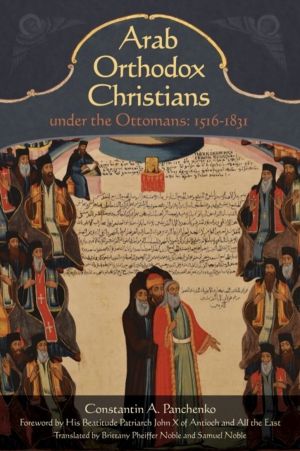 Arab Orthodox Christians Under the Ottomans 1516ÔÇô1831