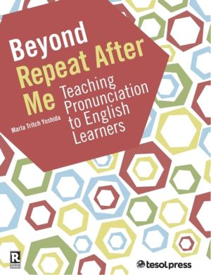 Beyond Repeat After Me - Teaching Pronunciation to English Learners