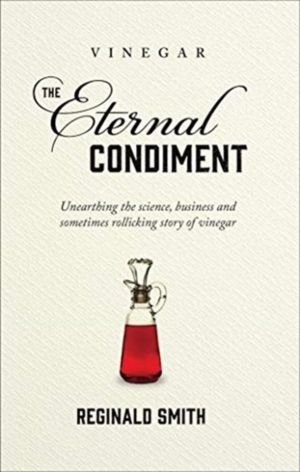 Vinegar, the Eternal Condiment - Unearthing the science, business and somet