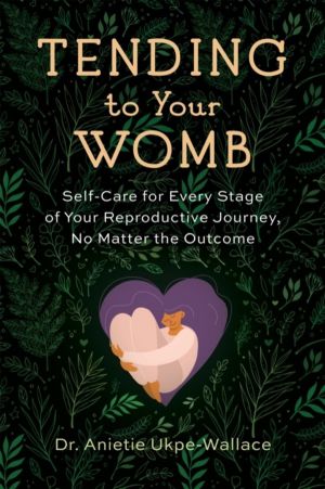 Tending to Your Womb - Self-Care for Every Stage of Your Reproductive Journ