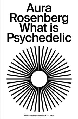 Aura Rosenberg: What Is Psychedelic