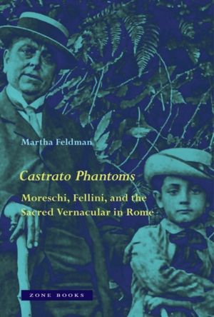 Castrato Phantoms - Moreschi, Fellini, and the Sacred Vernacular in Rome