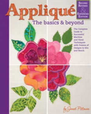 Applique: Basics and Beyond, Revised 2nd Edition - The Complete Guide to Su