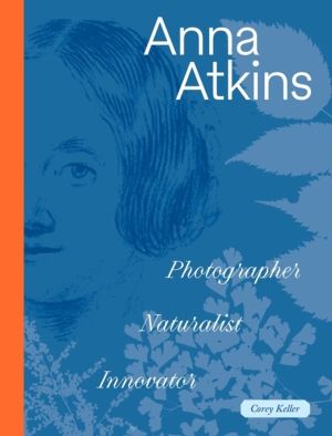 Anna Atkins - Photographer, Naturalist, Innovator