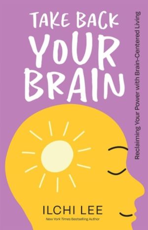 Take Back Your Brain - Reclaiming Your Power with Brain-Centered Living