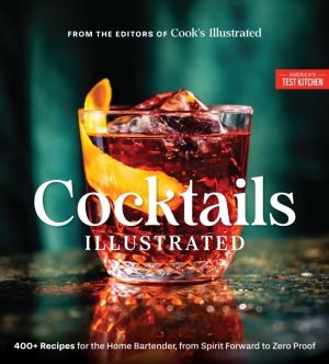 Cocktails Illustrated - 400+ Recipes for the Home Bartender, from Spirit Fo