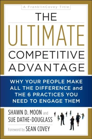 Ultimate Competitive Advantage - Why Your People Make All the Difference an