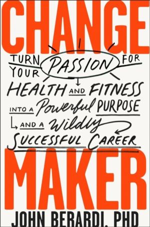 Change Maker - Turn Your Passion for Health and Fitness into a Powerful Pur
