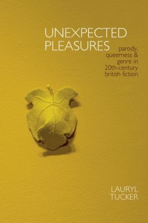 Unexpected Pleasures - Parody, Queerness, and Genre in 20th-century British