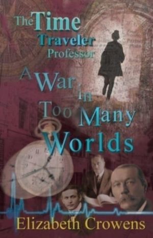 Time Traveler Professor, Book Three - A War in Too Many Worlds
