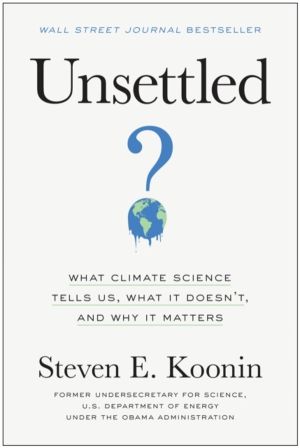Unsettled - What Climate Science Tells Us, What It Doesn't, and Why It Matt