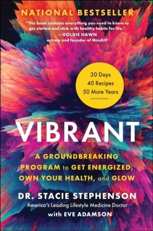 Vibrant - A Groundbreaking Program to Get Energized, Own Your Health, and G