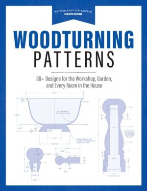 Woodturning Patterns - 80+ Designs for the Workshop, Garden, and Every Room