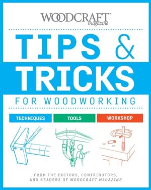 Tips & Tricks for Woodworking - Workshop Wisdom to Elevate Your Skills