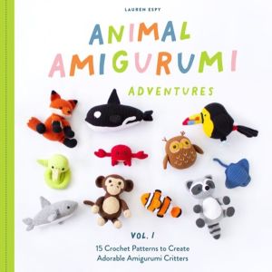 Animal Amigurumi Adventures Vol. 1 - 15 Crochet Patterns to Create Adorable