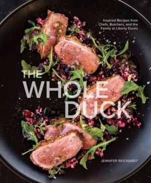 Whole Duck - Inspired Recipes from Chefs, Butchers, and the Family at Liber