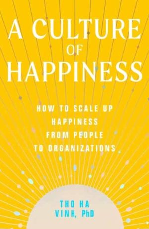 Culture of Happiness - How to Scale Up Happiness from People to Organizatio