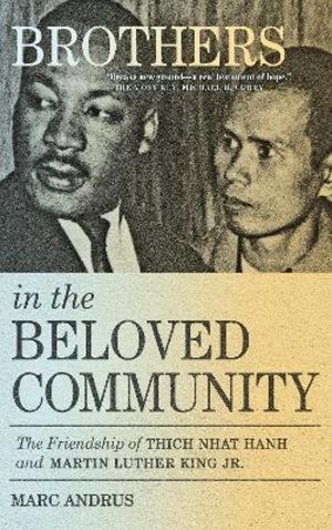 Brothers in the Beloved Community - The Friendship of Thich Nhat Hanh and M