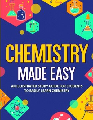 Chemistry Made Easy - An Illustrated Study Guide For Students To Easily Lea