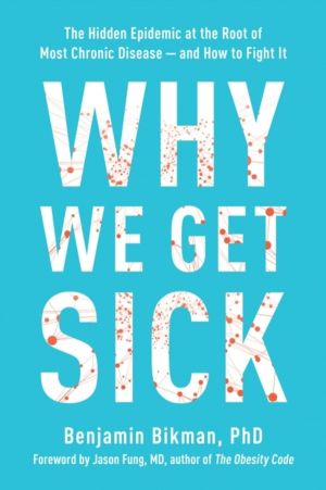 Why We Get Sick - The Hidden Epidemic at the Root of Most Chronic Disease -