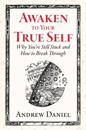 Awaken to Your True Self - Why You're Still Stuck and How to Break Through