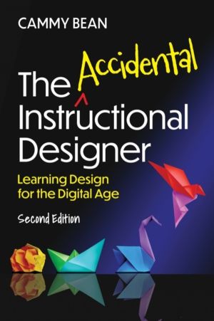 Accidental Instructional Designer, 2nd edition - Learning Design for the Di